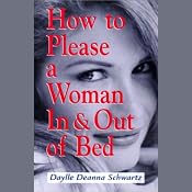 How To Please a Woman In & Out of Bed | [Daylle Deanna Schwartz]