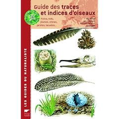 Guide des traces et indices d'oiseaux : Pistes, nids, plumes, cr�nes, pelotes, laiss�es...