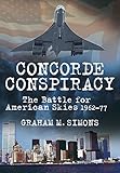 Concorde conspiracy : the battle for American skies 1962-77