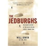 The Jedburghs: The Secret History of the Allied Special Forces, France 1944