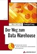Der Weg zum Data Warehouse . Wettbewerbsvorteile durch strukturierte Unternehmensinformationen