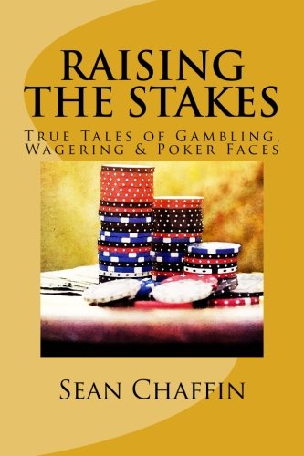 raising the stakes true tales of gambling wagering and poker faces