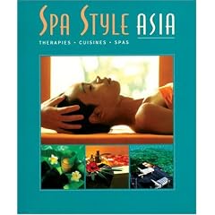 Spa Style Asia: Therapies, Cuisines, Spas (Spa Style) (Spa Style)