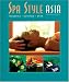 Spa Style Asia: Therapies, Cuisines, Spas (Spa Style) (Spa Style)