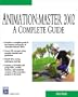 Animation:Master 2002: A Complete Guide (Graphics Series)
