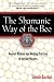 The Shamanic Way of the Bee: Ancient Wisdom and Healing Practices of the Bee Masters