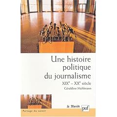 Une histoire politique du journalisme, XIXe-XXe si�cle