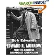 Edward R. Murrow and the Birth of Broadcast Journalism