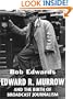 Edward R. Murrow and the Birth of Broadcast Journalism