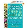 The Homeowner's Complete Tree & Shrub Handbook: The Essential Guide to Choosing, Planting, and Maintaining Perfect Landscape Plants