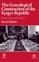The Genealogical Construction of the Kyrgyz Republic (Inner Asia)