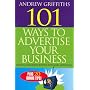 101 Ways to Advertise Your Business: Building a Successful Business with Smart Advertising (101 (Allen & Unwin))