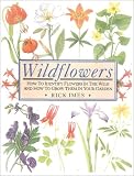 Wildflowers: How to Identify Flowers in the Wild and How to Grow Them in Your Garden