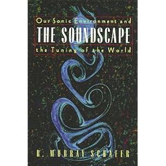 The Soundscape: Our Sonic Environment and the Tuning of the World