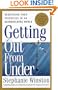 Getting Out from Under : Redefining Your Priorities in an Overwhelming World : A Powerful Program for Personal Change