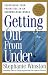 Getting Out from Under : Redefining Your Priorities in an Overwhelming World : A Powerful Program for Personal Change