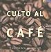 Culto Al Cafe / The Coffee Cult (Sabores del Mundo) (Spanish Edition)