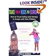 Take Your Kids to Europe, 5th: How to Travel Safely (and Sanely) in Europe with Your... by Cynthia W. Harriman