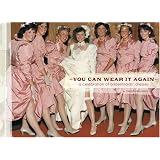 You Can Wear It Again: A Celebration of Bridesmaids' Dresses