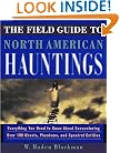 The Field Guide to North American Hauntings: Everything You Need to Know About Encountering Over 100 Ghosts, Phantoms, and Spectral Entities