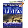 The Field Guide to North American Hauntings: Everything You Need to Know About Encountering Over 100 Ghosts, Phantoms, and Spectral Entities