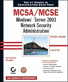 MCSA/MCSE: Exam 70-299: Windows Server 2003 Network Security Administration Study Guide: Exam 70-299