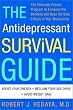 The Antidepressant Survival Guide: The Clinically Proven Program to Enhance the Benefits and Beat the Side Effects of Your Medication