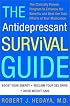 The Antidepressant Survival Guide: The Clinically Proven Program to Enhance the Benefits and Beat the Side Effects of Your Medication