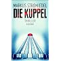 Die Kuppel: Thriller von Markus Stromiedel