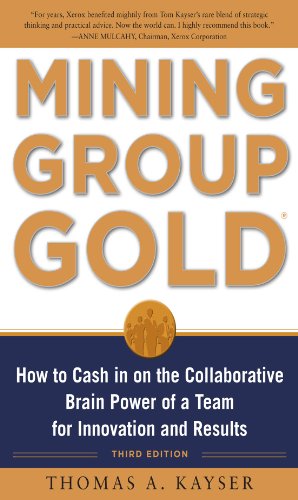 Mining Group Gold, Third Edition: How to Cash in on the Collaborative Brain Power of a Team for Innovation and Results