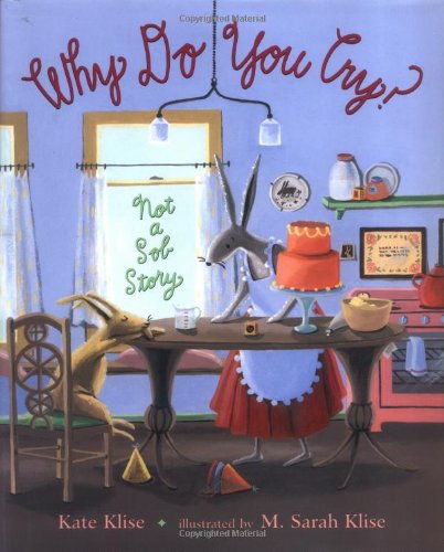 Why Do You Cry?: Not a Sob Story, by Kate Klise Why Do You Cry?: Not a Sob Story, by Kate Klise