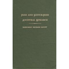 Irish and Scotch-Irish Ancestral Research: A Guide to the Genealogical Records, Methods, and Sources in Ireland
