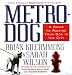 Metrodog: The Essential Guide to Raising Your Dog in the City