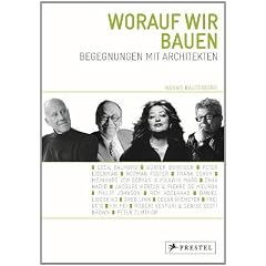 Worauf wir bauen: Begegnungen mit Architekten