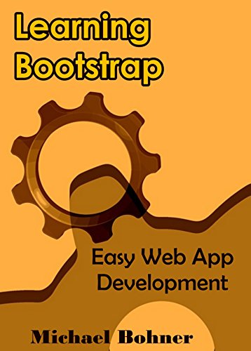 Learning BOOTSTRAP: Easy Web App Development, by Michael Bohner