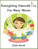 Energizing Smoothies For Busy Moms