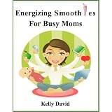 Energizing Smoothies For Busy Moms
