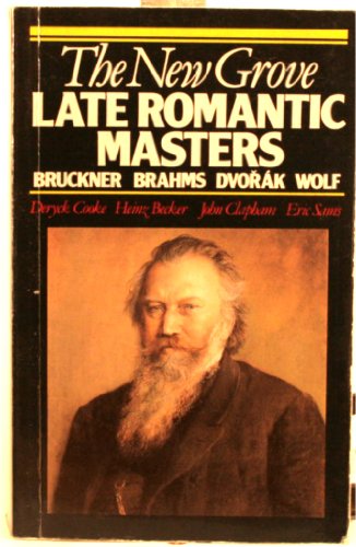 The New Grove Late Romantic Masters: Bruckner, Brahms, Dvorak, Wolf (Composer Biography Series)