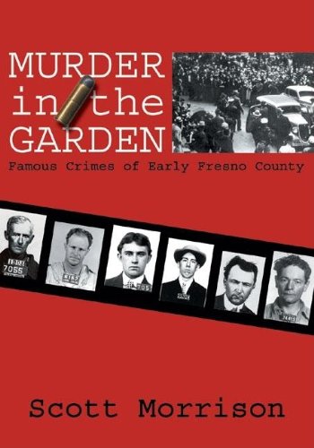 Murder in the Garden: Famous Crimes of Early Fresno County