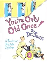 R.e.a.d You're Only Old Once!: A Book for Obsolete Children (Classic Seuss) [R.A.R]