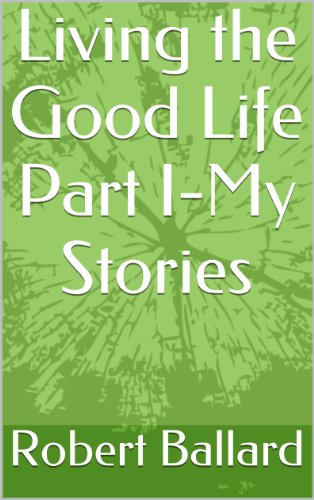 Living the Good Life Part I-My Stories