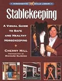 Stablekeeping: A Visual Guide to Safe and Healthy Horsekeeping (Horsekeeping Skills.)