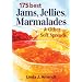 175 Best Jams, Jellies, Marmalades and Other Soft Spreads
