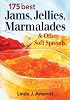 175 Best Jams, Jellies, Marmalades and Other Soft Spreads