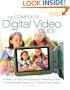 The Complete Digital Video Guide: A Step-by-Step Handbook for Making Great Home Movies Using Your Digital Camcorder