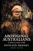 Aboriginal Australians: A History Since 1788