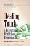 Healing Touch: A Resource for Health Care Professionals: Nurse as Healer Series