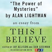 The Power of Mysteries: A 'This I Believe' Essay | [Alan Lightman]