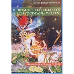 Die Reise der Elfe Lillybeth durch Yggdrasils Welten! - Germanische Mythologie f�r Kinder