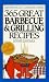 365 Great Barbecue and Grilling Recipes (The Bestselling Cookbook)